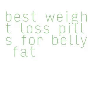 best weight loss pills for belly fat