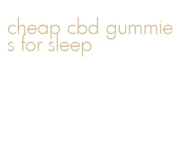 cheap cbd gummies for sleep