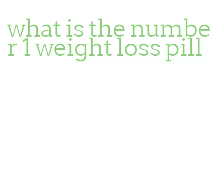 what is the number 1 weight loss pill