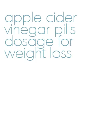 apple cider vinegar pills dosage for weight loss