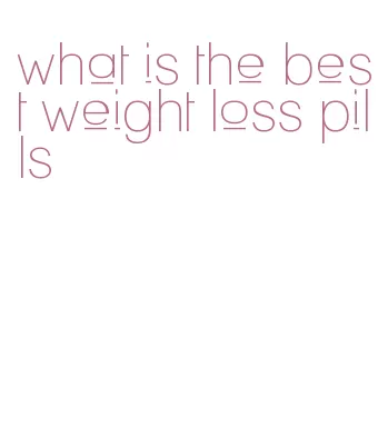 what is the best weight loss pills