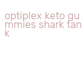 optiplex keto gummies shark tank