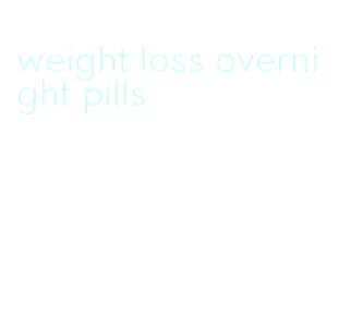 weight loss overnight pills