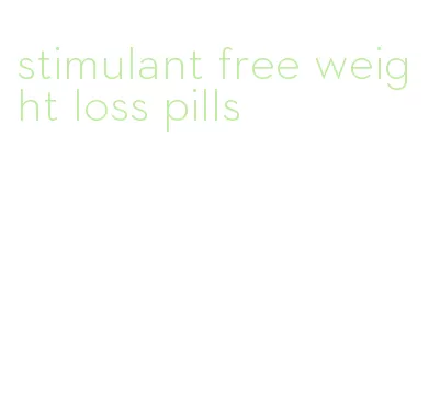 stimulant free weight loss pills