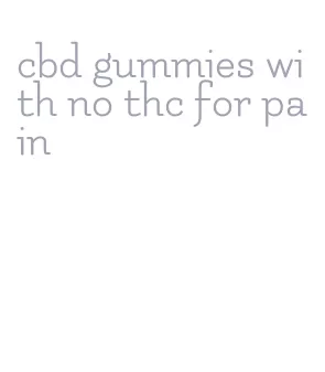 cbd gummies with no thc for pain