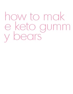 how to make keto gummy bears