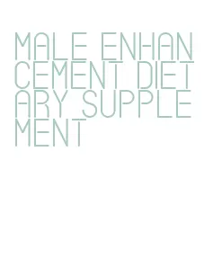 male enhancement dietary supplement