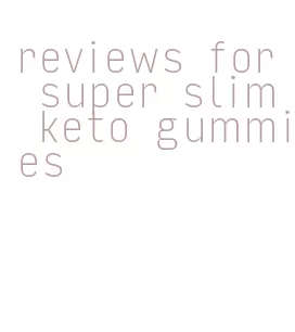 reviews for super slim keto gummies