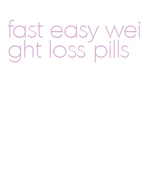 fast easy weight loss pills