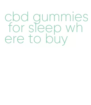 cbd gummies for sleep where to buy