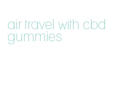 air travel with cbd gummies