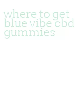where to get blue vibe cbd gummies