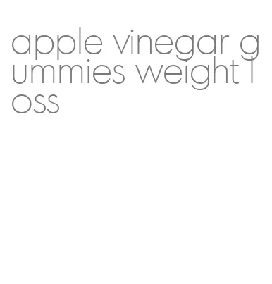 apple vinegar gummies weight loss