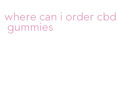 where can i order cbd gummies