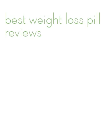 best weight loss pill reviews
