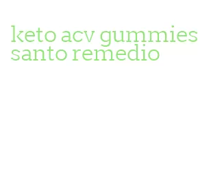 keto acv gummies santo remedio