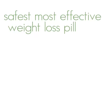 safest most effective weight loss pill
