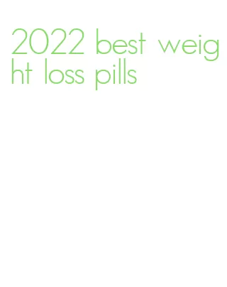 2022 best weight loss pills