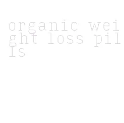 organic weight loss pills