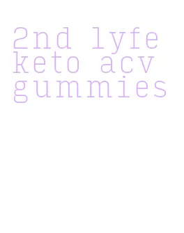 2nd lyfe keto acv gummies