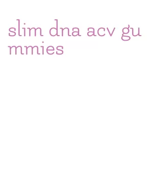slim dna acv gummies