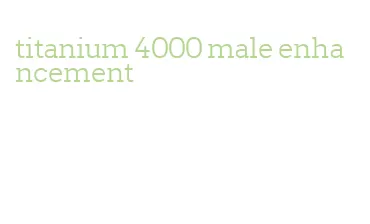 titanium 4000 male enhancement
