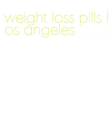 weight loss pills los angeles
