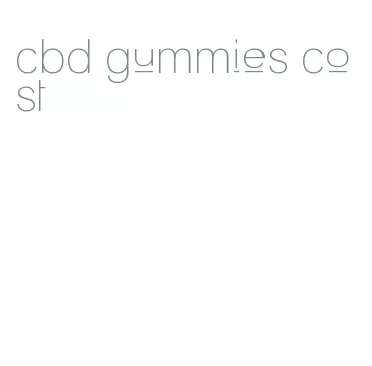 cbd gummies cost