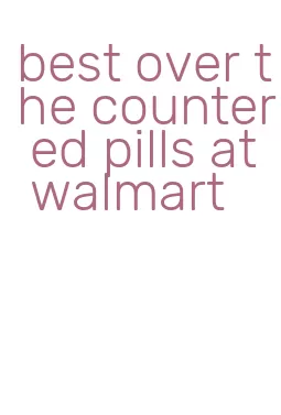 best over the counter ed pills at walmart