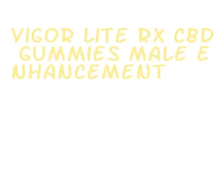 vigor lite rx cbd gummies male enhancement