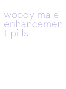 woody male enhancement pills