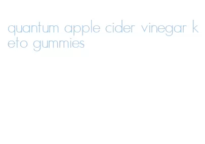 quantum apple cider vinegar keto gummies