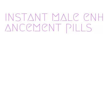 instant male enhancement pills
