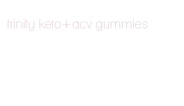 trinity keto+acv gummies