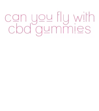 can you fly with cbd gummies