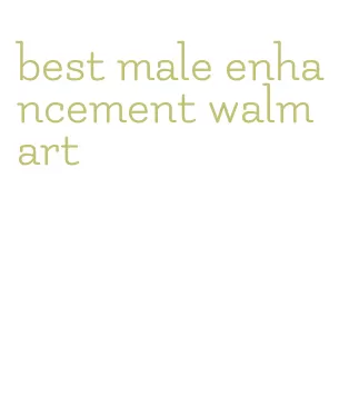 best male enhancement walmart