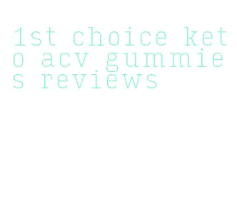 1st choice keto acv gummies reviews