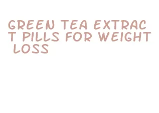green tea extract pills for weight loss