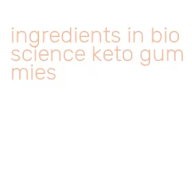 ingredients in bioscience keto gummies