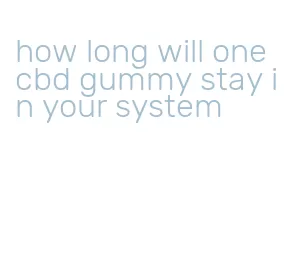 how long will one cbd gummy stay in your system