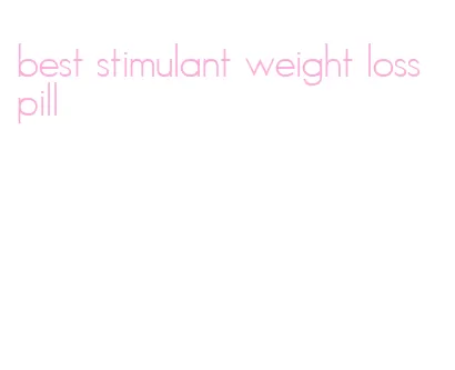 best stimulant weight loss pill