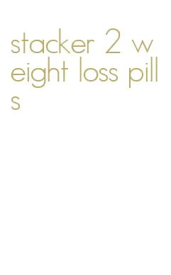 stacker 2 weight loss pills