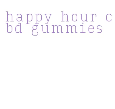 happy hour cbd gummies