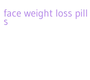 face weight loss pills