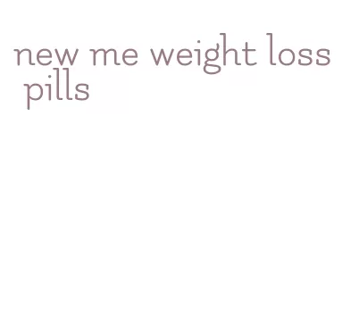 new me weight loss pills