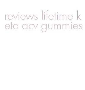 reviews lifetime keto acv gummies