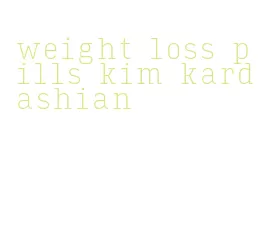weight loss pills kim kardashian