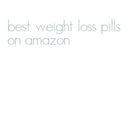 best weight loss pills on amazon