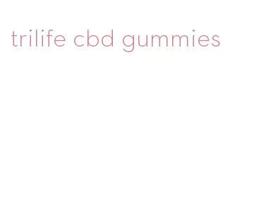 trilife cbd gummies