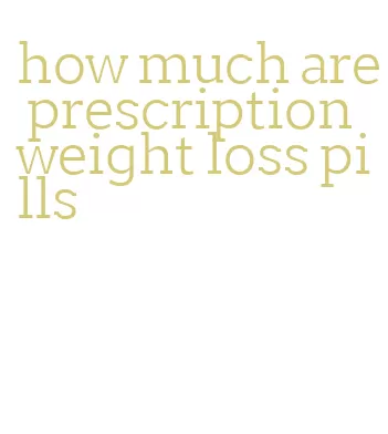 how much are prescription weight loss pills